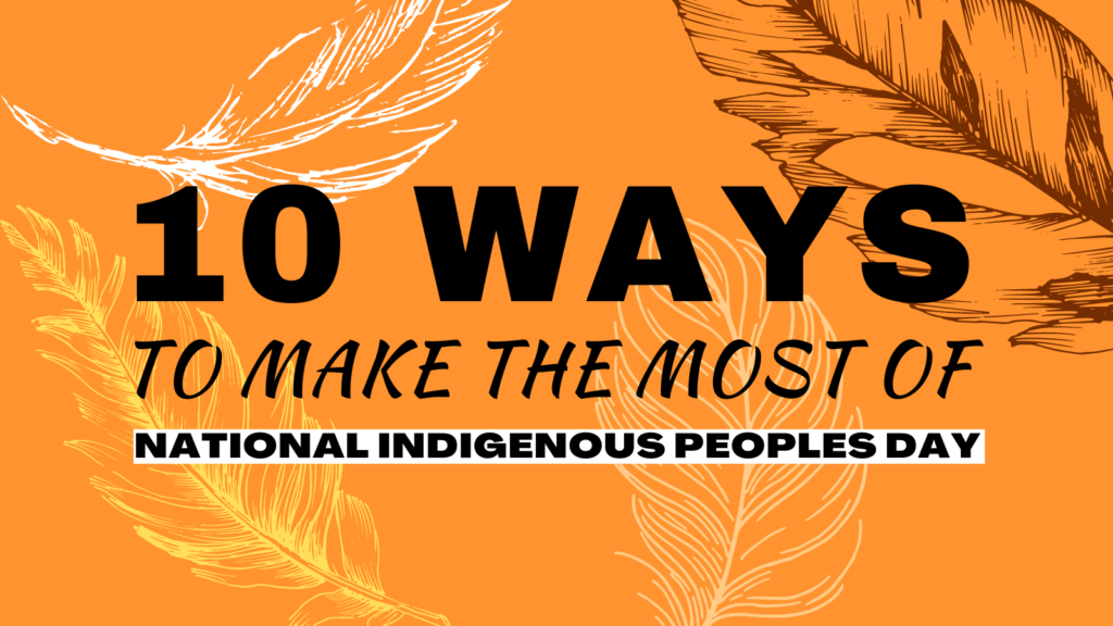 10 Ways to Make the Most of National Indigenous Peoples ...